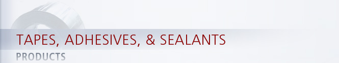 Tapes, Adhesives, and Sealants
